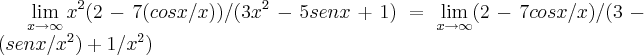 \lim_{x\rightarrow\infty}{x}^{2}(2-7(cosx/x))/(3{x}^{2}-5senx+1)=\lim_{x\rightarrow\infty}(2-7cosx/x)/(3-(senx/{x}^{2})+1/{x}^{2}) \lim_{x\rightarrow\infty}{x}^{2}(2-7(cosx/x))/(3{x}^{2}-5senx+1)=\lim_{x\rightarrow\infty}(2-7cosx/x)/(3-(senx/{x}^{2})+1/{x}^{2})
