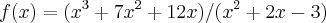 f(x)=(x^3+7x^2+12x)/(x^2+2x-3) f(x)=(x^3+7x^2+12x)/(x^2+2x-3)