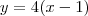 y=4(x-1) y=4(x-1)