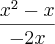 \frac{{x}^{2}-x}{-2x}