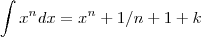 \int x^ndx=x^n+1/n+1+ k