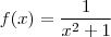 f(x)=\frac {1}{x^2 + 1}