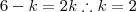 6-k=2k\therefore k=2 6-k=2k\therefore k=2
