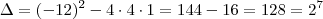 \Delta = (-12)^2 -4 \cdot 4 \cdot 1 = 144 - 16 = 128 = 2^7