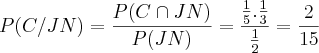 P(C/JN)= \frac{P(C\cap{JN})}{P(JN)}= \frac{\frac{1}{5}.\frac{1}{3}}{\frac{1}{2}}= \frac{2}{15}