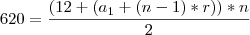 620=\frac{(12+(a_1+(n-1)*r))*n}{2} 620=\frac{(12+(a_1+(n-1)*r))*n}{2}