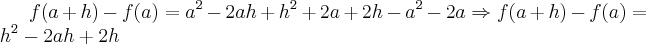 f(a+h)-f(a)= {a}^{2}-2ah+{h}^{2}+2a+2h-{a}^{2}-2a\Rightarrow f(a+h)-f(a)= {h}^{2}-2ah+2h f(a+h)-f(a)= {a}^{2}-2ah+{h}^{2}+2a+2h-{a}^{2}-2a\Rightarrow f(a+h)-f(a)= {h}^{2}-2ah+2h