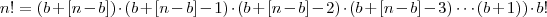 n! = (b+[n -b])\cdot (b+[n -b] -1)\cdot (b+[n -b]-2)\cdot (b+[n -b]-3) \cdots (b +1) ) \cdot b!