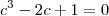 c^3 - 2c + 1 = 0
