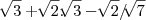\sqrt[]3+{{\sqrt[]{2}}  .  \sqrt[]3-{{\sqrt[]{2}} /\sqrt[]{7}