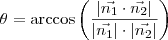 \theta = \arccos \left( \frac{| \vec{n_1} \cdot \vec{n_2} |}{| \vec{n_1}| \cdot |\vec{n_2}|} \right)
