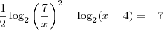 \frac{1}{2}\log_{2} \left(\frac{7}{x}\right)^2 - \log_2 (x + 4) = -7