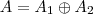 A=A_1\oplus A_2