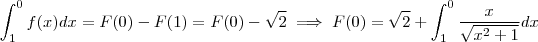 \int_{1}^0 f(x) dx = F(0) - F(1) = F(0) - \sqrt{2} \implies F(0) =  \sqrt{2} + \int_{1}^0 \frac{x}{\sqrt{x^2+1} } dx