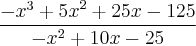 \frac{{-x}^{3}+{5x}^{2}+25x-125}{{-x}^{2}+10x-25}