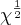 {\chi}^{\frac{1}{2}}