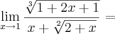 \lim_{x\rightarrow1}\frac{\sqrt[3]{1+2x+1}}{x+\sqrt[2]{2+x}}=