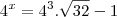 4^x= 4^3 . \sqrt{32} - 1