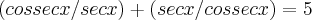 (cossec x/ sec x) + (sec x/ cossec x) = 5