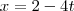 x=2-4t