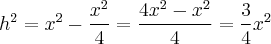 h^2 = x^2 - \frac{x^2}{4} = \frac{4x^2 - x^2}{4} = \frac{3}{4}x^2 h^2 = x^2 - \frac{x^2}{4} = \frac{4x^2 - x^2}{4} = \frac{3}{4}x^2