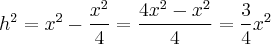 h^2 = x^2 - \frac{x^2}{4} = \frac{4x^2 - x^2}{4} = \frac{3}{4}x^2