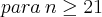 para\:n\geq21 para\:n\geq21