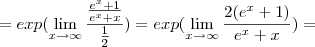 = exp (\lim_{x\rightarrow\infty} \frac{\frac{e^x + 1}{e^x + x}}{\frac{1}{2}})= exp (\lim_{x\rightarrow\infty}\frac{2(e^x + 1)}{e^x + x}) =