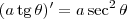 (a\,\textrm{tg}\,\theta)^\prime = a\sec^2 \theta