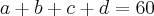 a+b+c+d=60 a+b+c+d=60