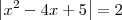 \left|x^2- 4x + 5 \right| = 2