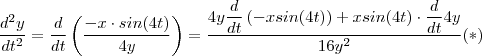 \frac{d^2y}{dt^2} = \frac{d}{dt} \left( \frac{-x \cdot sin(4t)}{4y} \right) = \frac{ 4y \dfrac{d}{dt} \left(-xsin(4t) \right) + x sin(4t) \cdot \dfrac{d}{dt} 4y }{16y^2} (*) \frac{d^2y}{dt^2} = \frac{d}{dt} \left( \frac{-x \cdot sin(4t)}{4y} \right) = \frac{ 4y \dfrac{d}{dt} \left(-xsin(4t) \right) + x sin(4t) \cdot \dfrac{d}{dt} 4y }{16y^2} (*)