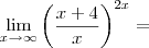 \lim_{x\rightarrow\infty}\left(\frac{x+4}{x}\right)^{2x}=