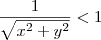 \frac{1}{\sqrt{x^2 + y^2} } < 1 \frac{1}{\sqrt{x^2 + y^2} } < 1