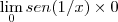 \lim_{0}sen(1/x)\times0