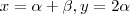x = \alpha + \beta  , y = 2 \alpha