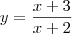 y = \frac{x+3} {x+2}