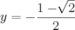 y = -\frac{1-\sqrt[]{2}}{2}