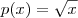 p(x) = \sqrt{x}
