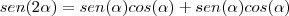 sen(2\alpha)=sen(\alpha)cos(\alpha)+sen(\alpha)cos(\alpha)