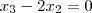 x_3- 2x_2 = 0 x_3- 2x_2 = 0