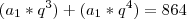 (a_1 * q^3) + (a_1 * q^4) = 864
