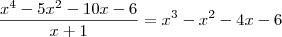 \\
\frac{x^4 - 5 x^2 - 10 x -6}{x+1}=x^3 - x^2 - 4 x - 6