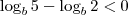 \log_b 5 - \log_b 2 < 0