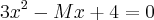 3{x}^{2}-Mx+4=0 3{x}^{2}-Mx+4=0