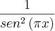 \frac{1}{{sen}^{2}\left(\pi x \right)}