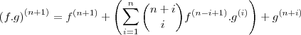 \left(f.g\right)^{(n+1)}= f^{(n+1)} +\left(\sum_{i=1}^{n}\binom{n+i}{i} f^{(n-i+1)} .g^{(i)}\right) +g^{(n+i)} \left(f.g\right)^{(n+1)}= f^{(n+1)} +\left(\sum_{i=1}^{n}\binom{n+i}{i} f^{(n-i+1)} .g^{(i)}\right) +g^{(n+i)}