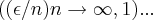 ((\epsilon/n)n\rightarrow\infty,1)... ((\epsilon/n)n\rightarrow\infty,1)...