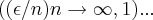 ((\epsilon/n)n\rightarrow\infty,1)...