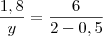\dfrac{1,8}{y}=\dfrac{6}{2-0,5}